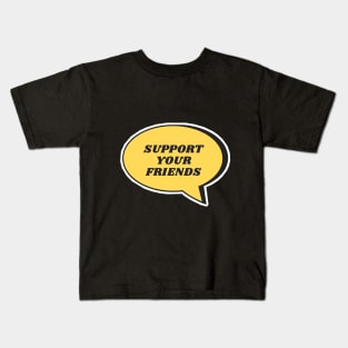 SUPPORT YOUR FRIENDS! Kids T-Shirt